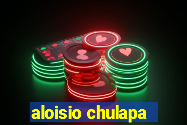 aloisio chulapa